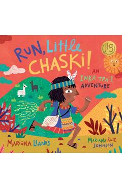 Run, Little Chaski!: An Inka Trail Adventure - Mariana Llanos