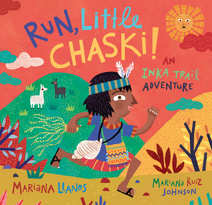 Run, Little Chaski!: An Inka Trail Adventure - Mariana Llanos