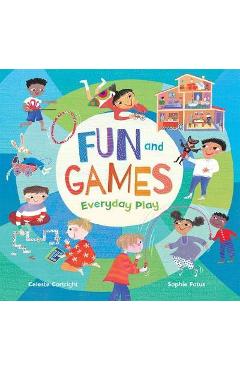 Coperta cărții 'Fun and Games: Everyday Play - Celeste Cortright'