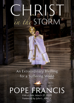 Christ in the Storm: An Extraordinary Blessing for a Suffering World - Pope Francis