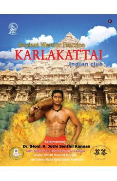 Karlakattai: Ancient Warrior Practice - Dr (hon) K. Jothi Senthil Kannan
