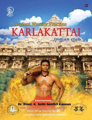 Karlakattai: Ancient Warrior Practice - Dr (hon) K. Jothi Senthil Kannan