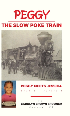 Peggy the Slow Poke Train: Peggy Meets Jessica - Carolyn Brown Spooner