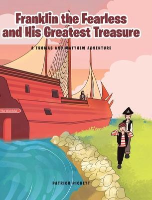 Franklin the Fearless and His Greatest Treasure: A Thomas and Matthew Adventure - Patrick Pickett