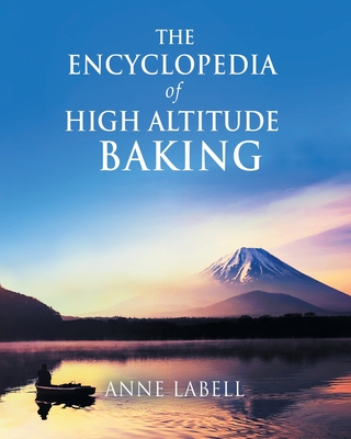 The Encyclopedia Of High Altitude Baking - Anne Labell