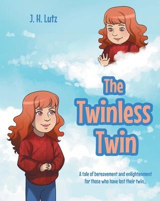 The Twinless Twin: A tale of bereavement and enlightenment for those who have lost their twin... - J. H. Lutz