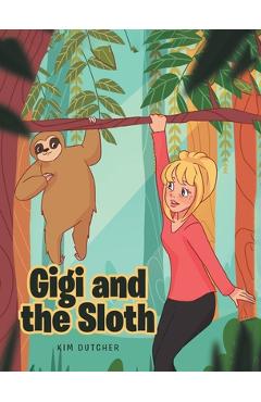 Coperta cărții 'Gigi and the Sloth - Kim Dutcher'