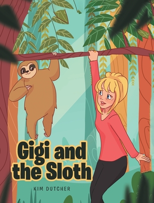 Coperta cărții 'Gigi and the Sloth - Kim Dutcher'