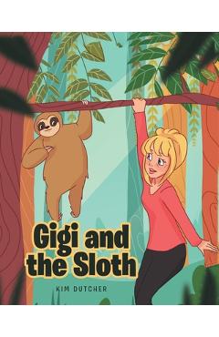 Poza produsului Gigi and the Sloth - Kim Dutcher