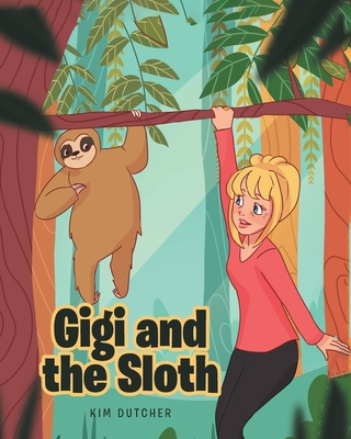 Gigi and the Sloth - Kim Dutcher