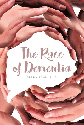 The Race of Dementia - Debra Tann Ed D.