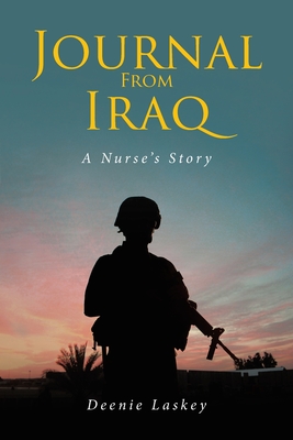 Journal From Iraq: A Nurse's Story - Deenie Laskey
