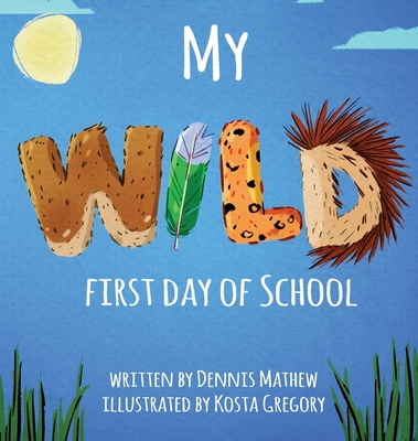 My WILD First Day of School - Dennis Mathew