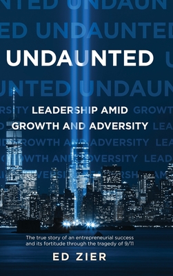 Undaunted: Leadership Amid Growth and Adversity - Ed Zier