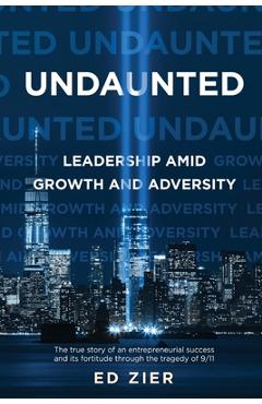 Coperta cărții 'Undaunted: Leadership Amid Growth and Adversity - Ed Zier'