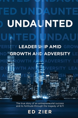 Undaunted: Leadership Amid Growth and Adversity - Ed Zier
