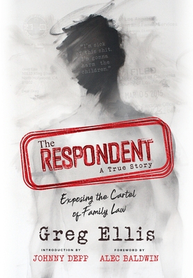 The Respondent: Exposing the Cartel of Family Law - Greg Ellis