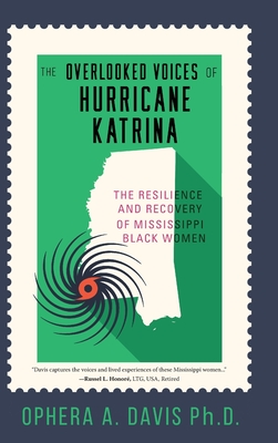 The Overlooked Voices of Hurricane Katrina: The Resilience and Recovery of Mississippi Black Women - Ophera Davis