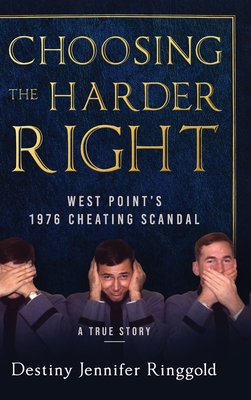 Choosing the Harder Right: West Point's 1976 Cheating Scandal - Destiny Jennifer Ringgold