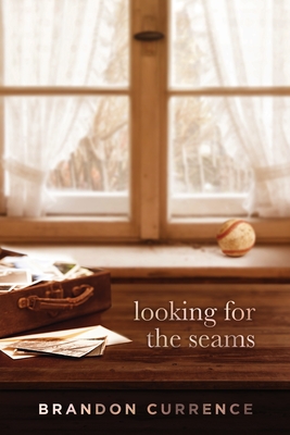 Looking for the Seams - Brandon Currence