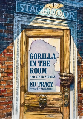 Gorilla in the Room and Other Stories - Ed Tracy