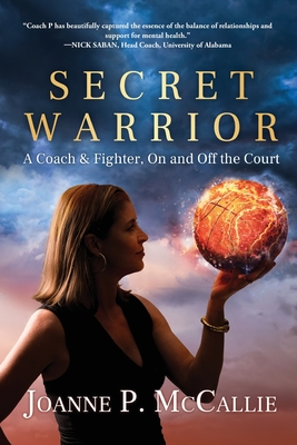 Secret Warrior: A Coach and Fighter, On and Off the Court - Joanne P. Mccallie