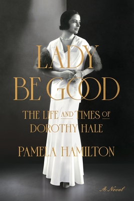Lady Be Good: The Life and Times of Dorothy Hale - Pamela Hamilton