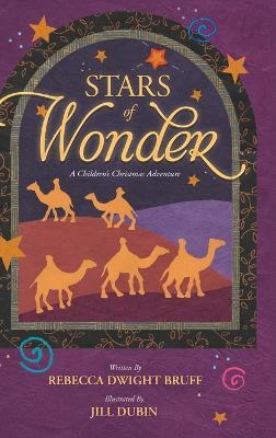 Stars of Wonder: A Children's Christmas Adventure - Rebecca Dwight Bruff