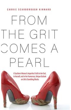 Coperta cărții 'From the Grit Comes A Pearl: A Southern Woman's Imperfect Faith in Her God, in Herself, and in Her Humorous, Unique'