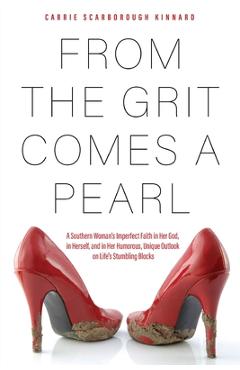 Coperta cărții 'From the Grit Comes A Pearl: A Southern Woman's Imperfect Faith in Her God, in Herself, and in Her Humorous, Unique'