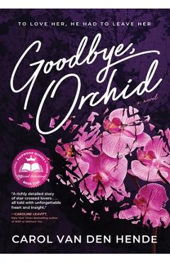 Coperta cărții 'Goodbye, Orchid: To Love Her, He Had To Leave Her - Carol Van Den Hende'