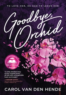 Goodbye, Orchid: To Love Her, He Had To Leave Her - Carol Van Den Hende