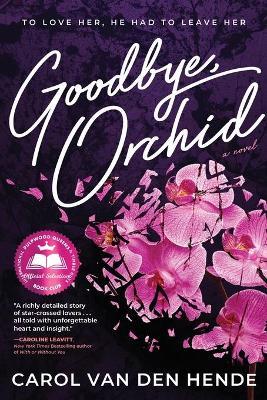 Goodbye, Orchid: To Love Her, He Had To Leave Her - Carol Van Den Hende