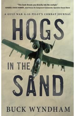Poza produsului Hogs in the Sand: A Gulf War A-10 Pilot's Combat Journal - Buck Wyndham