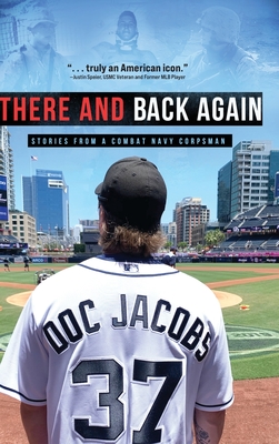 There and Back Again: Stories from a Combat Navy Corpsman - Doc Jacobs