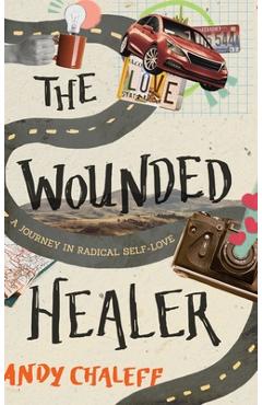 Coperta cărții 'The Wounded Healer: A Journey in Radical Self-Love - Andy Chaleff'