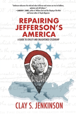 Repairing Jefferson's America: A Guide to Civility and Enlightened Citizenship - Clay S. Jenkinson