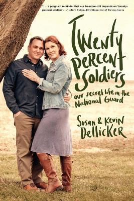 Twenty-Percent Soldiers: Our Secret Life in the National Guard - Susan Dellicker