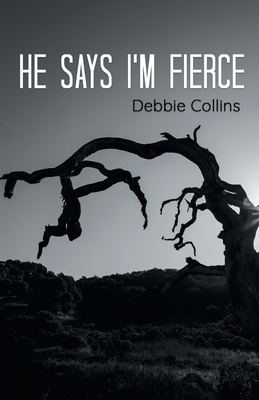 he says i'm fierce - Debbie Collins