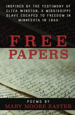 Poza produsului Free Papers: inspired by the testimony of Eliza Winston, a Mississippi slave freed in Minnesota in 1860 - Mary Moore Easter