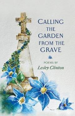 Coperta cărții 'Calling the Garden from the Grave - Lesley Clinton'