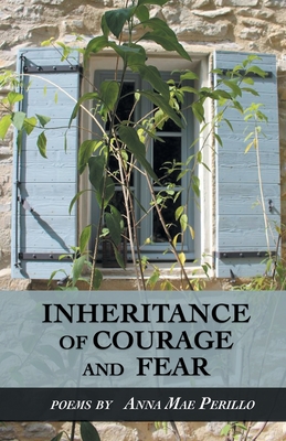 Inheritance of Courage and Fear - Anna Mae Perillo