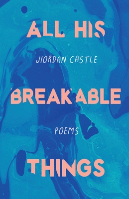All His Breakable Things - Jiordan Castle