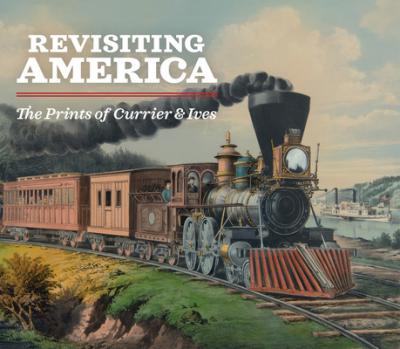 Revisiting America: The Prints of Currier & Ives - Michael Clapper