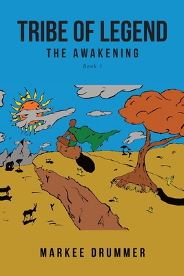 Tribe of Legend: Book 1 The Awakening - Markee Drummer