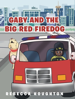 Gaby And The Big Red Firedog - Rebecca Houghton