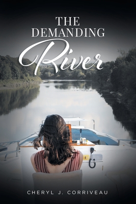 The Demanding River - Cheryl J. Corriveau