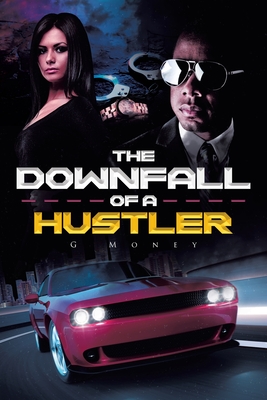 The Downfall of a Hustler - G. Money