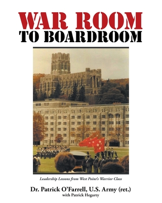 Coperta cărții 'WAR ROOM to BOARDROOM: Leadership Lessons from West Point's Warrior Class - Patrick O'farrell'