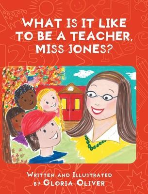 What Is It Like To Be A Teacher, Miss Jones? - Gloria Oliver